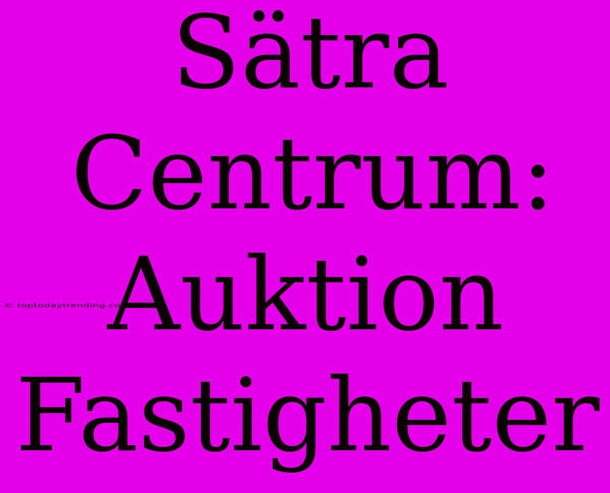 Sätra Centrum: Auktion Fastigheter