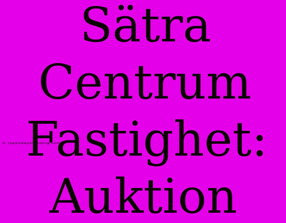 Sätra Centrum Fastighet: Auktion