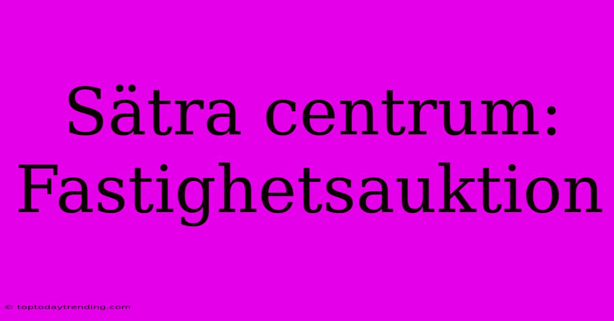 Sätra Centrum: Fastighetsauktion