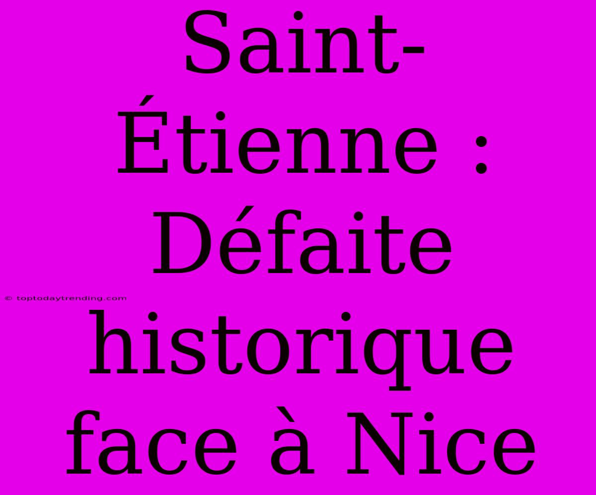 Saint-Étienne : Défaite Historique Face À Nice