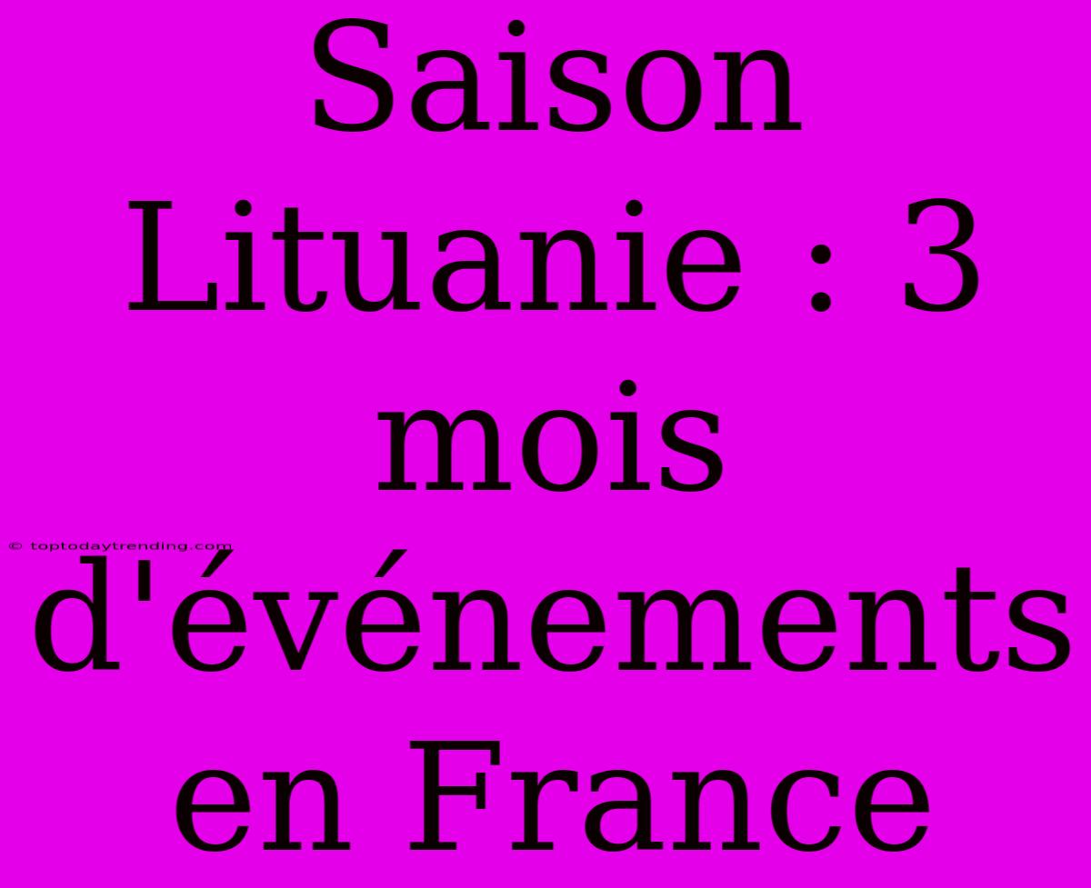 Saison Lituanie : 3 Mois D'événements En France