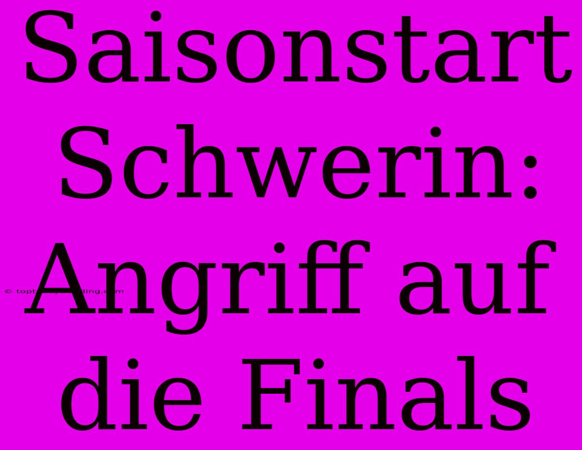 Saisonstart Schwerin: Angriff Auf Die Finals