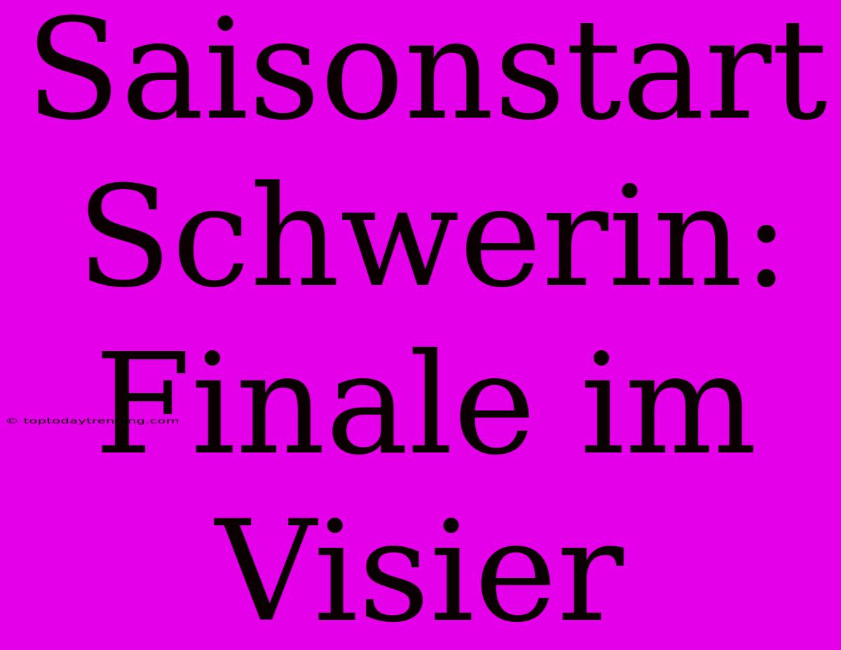 Saisonstart Schwerin:  Finale Im Visier