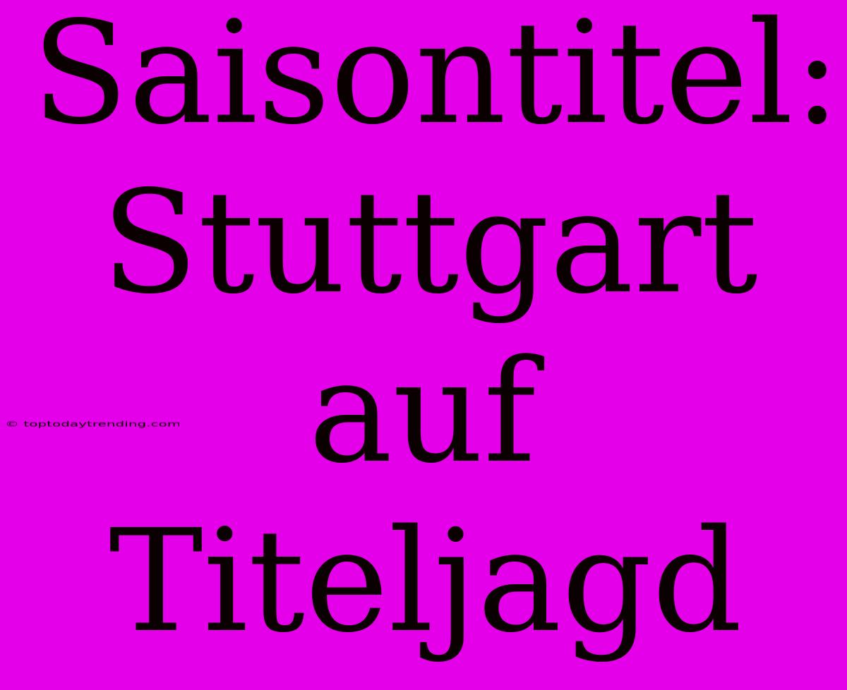 Saisontitel: Stuttgart Auf Titeljagd