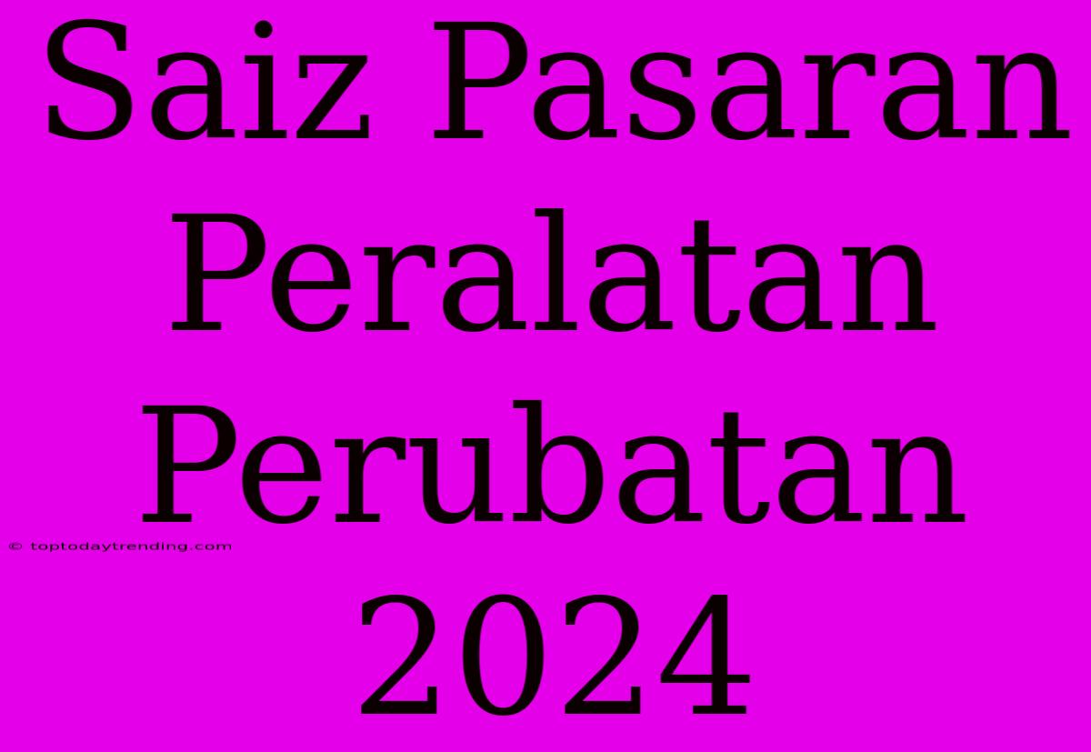 Saiz Pasaran Peralatan Perubatan 2024