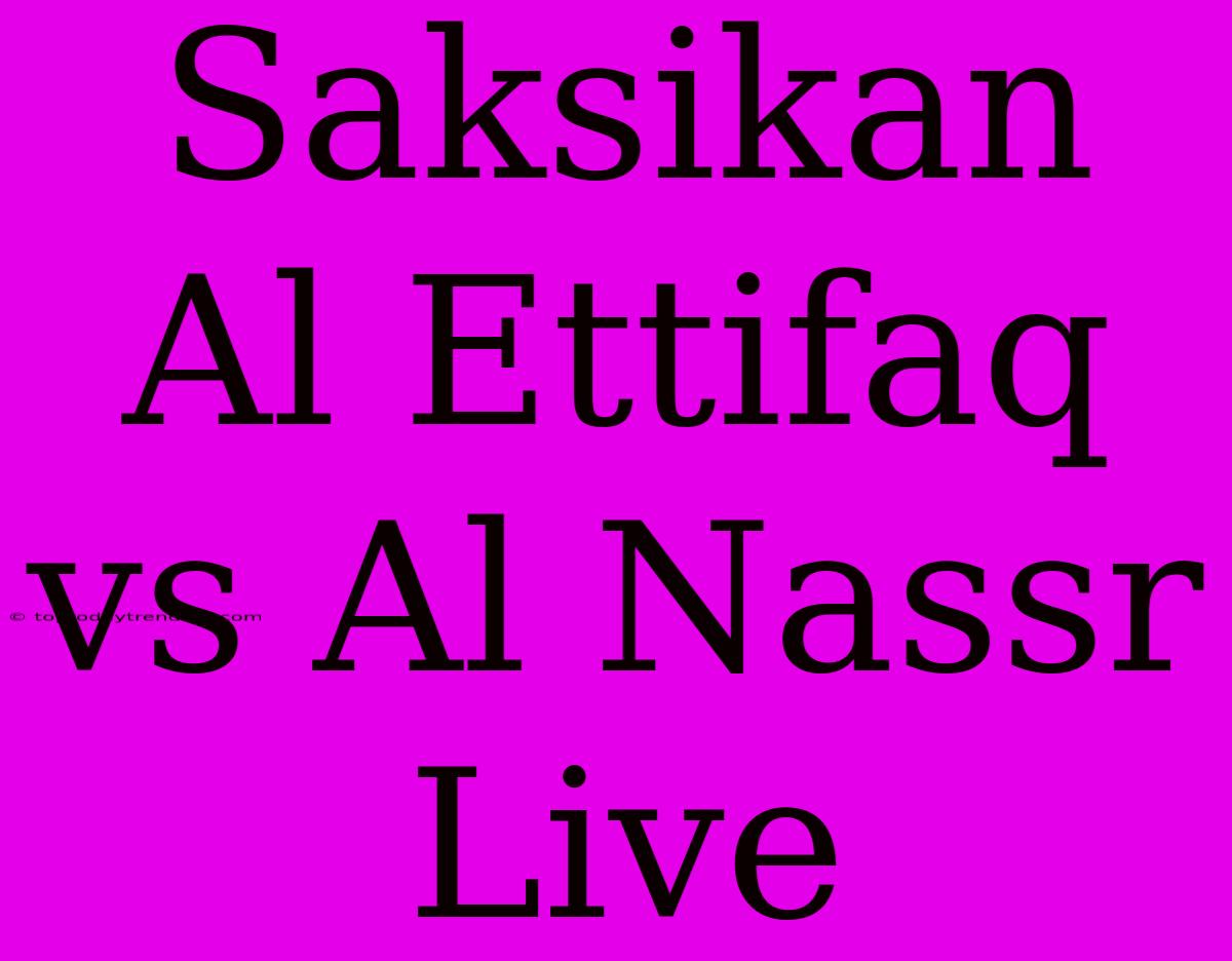 Saksikan Al Ettifaq Vs Al Nassr Live