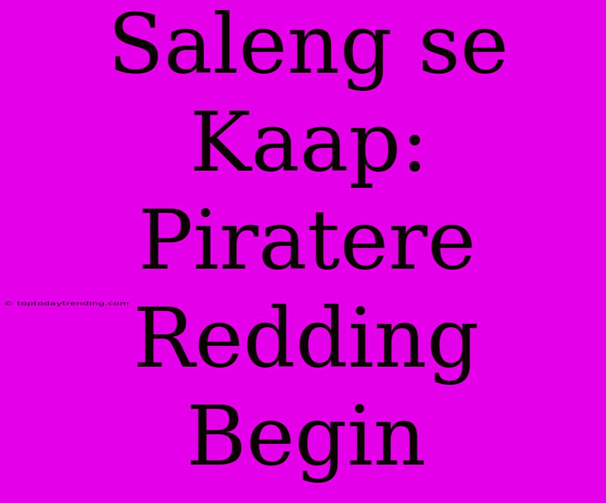 Saleng Se Kaap: Piratere Redding Begin