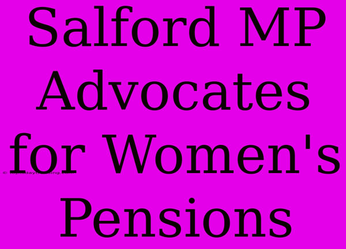 Salford MP Advocates For Women's Pensions