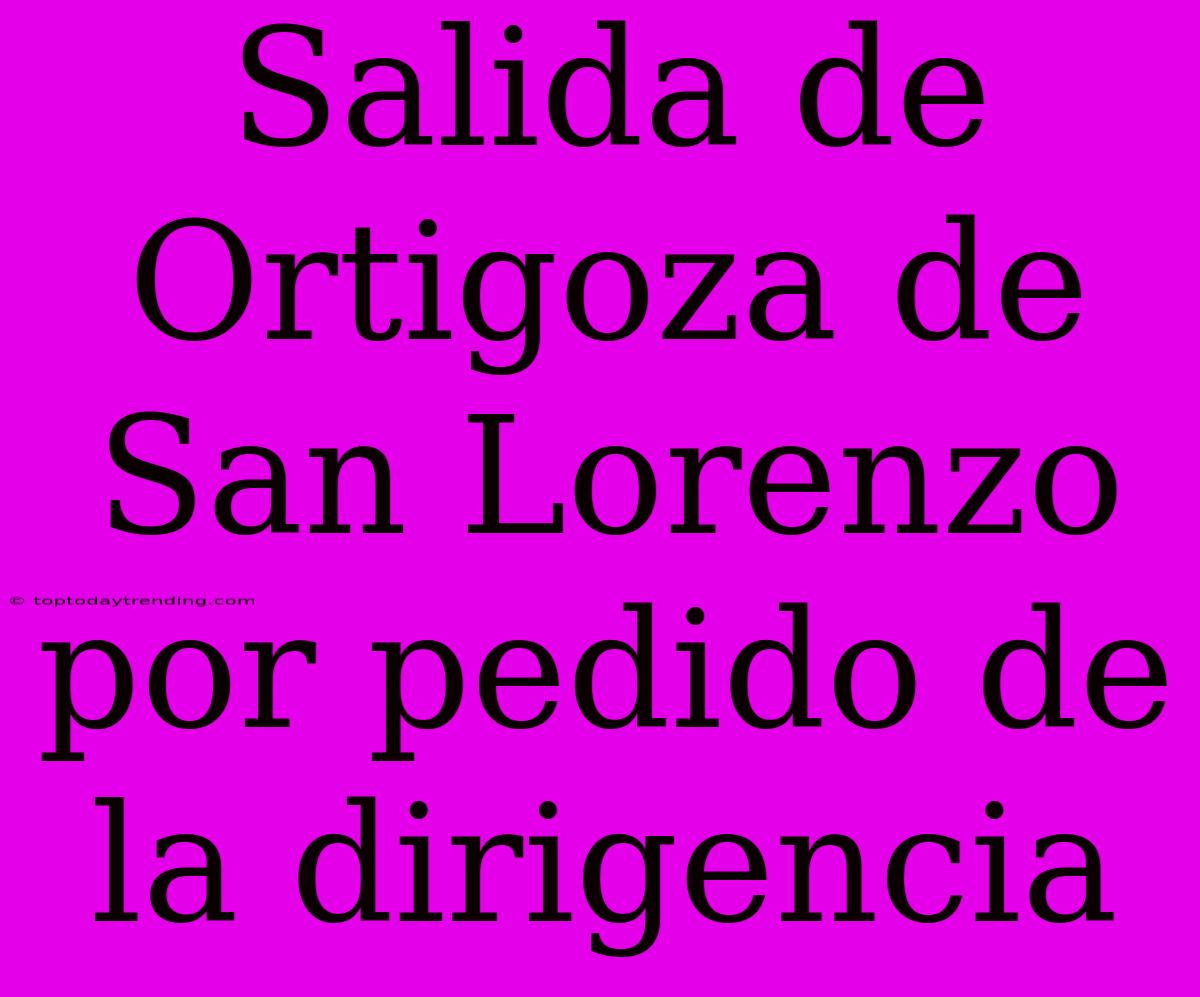 Salida De Ortigoza De San Lorenzo Por Pedido De La Dirigencia