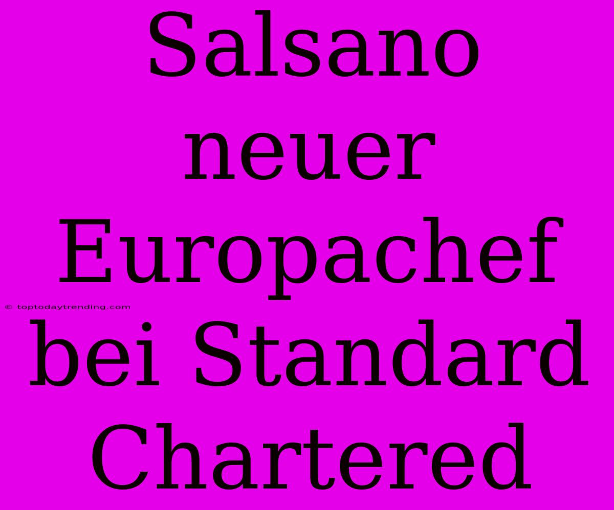 Salsano Neuer Europachef Bei Standard Chartered