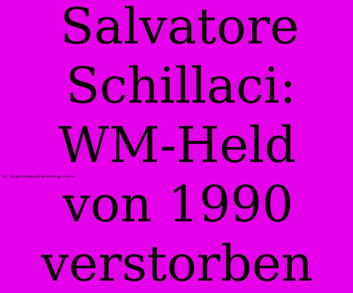 Salvatore Schillaci: WM-Held Von 1990 Verstorben