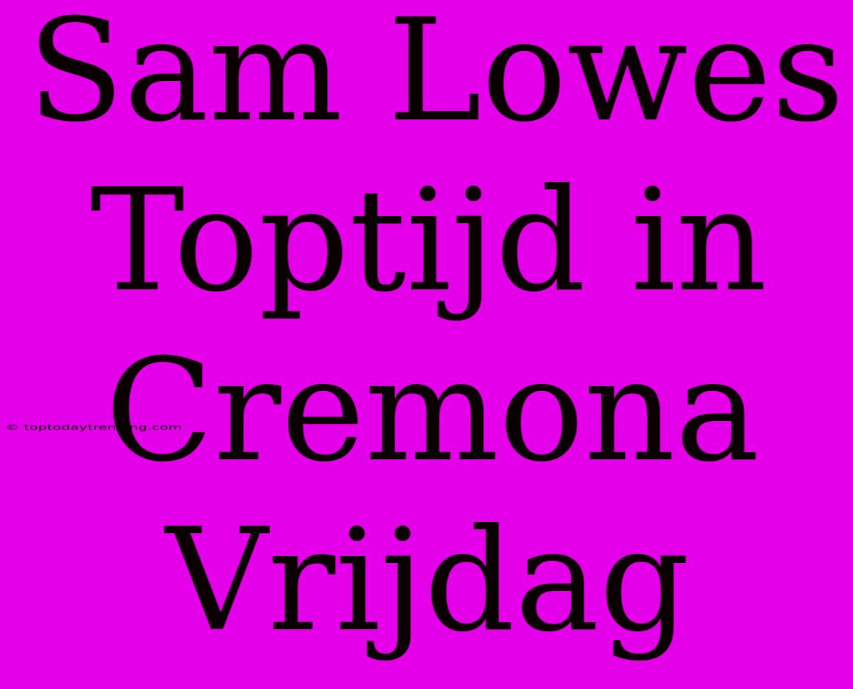 Sam Lowes Toptijd In Cremona Vrijdag