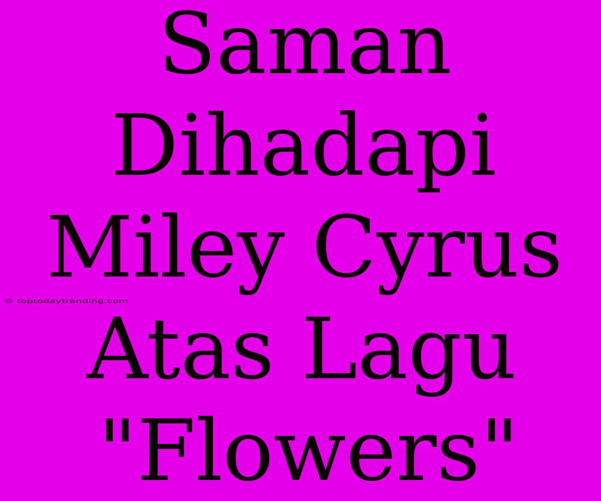 Saman Dihadapi Miley Cyrus Atas Lagu 