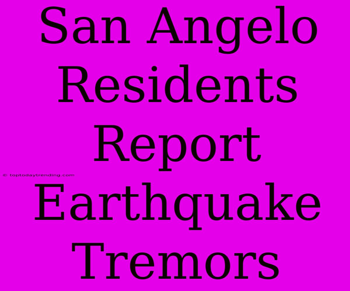 San Angelo Residents Report Earthquake Tremors