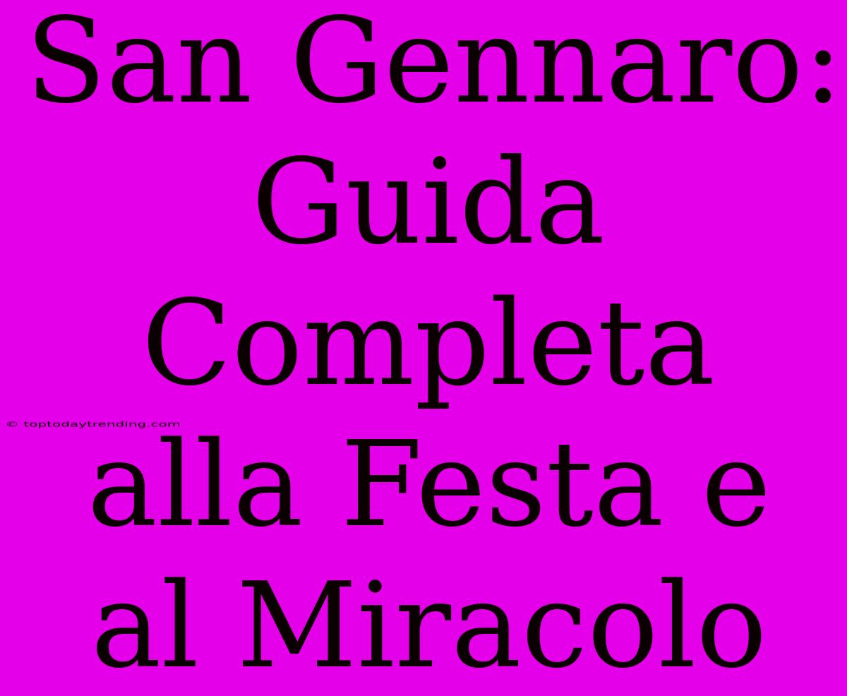 San Gennaro: Guida Completa Alla Festa E Al Miracolo