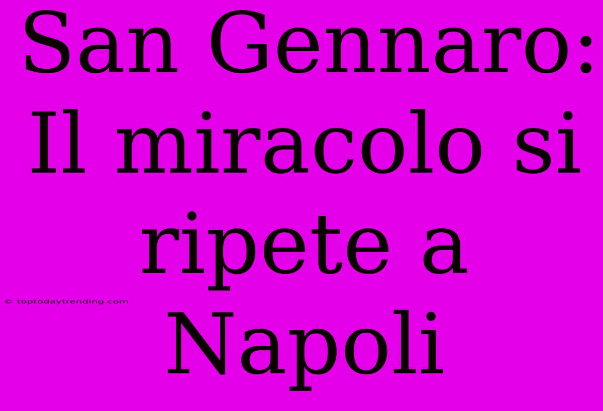 San Gennaro: Il Miracolo Si Ripete A Napoli