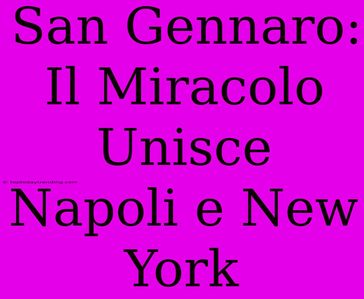 San Gennaro: Il Miracolo Unisce Napoli E New York