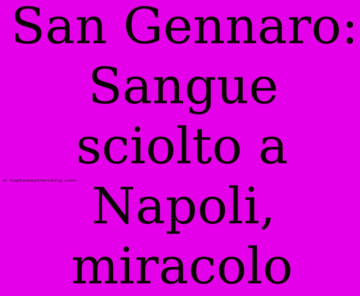 San Gennaro: Sangue Sciolto A Napoli, Miracolo