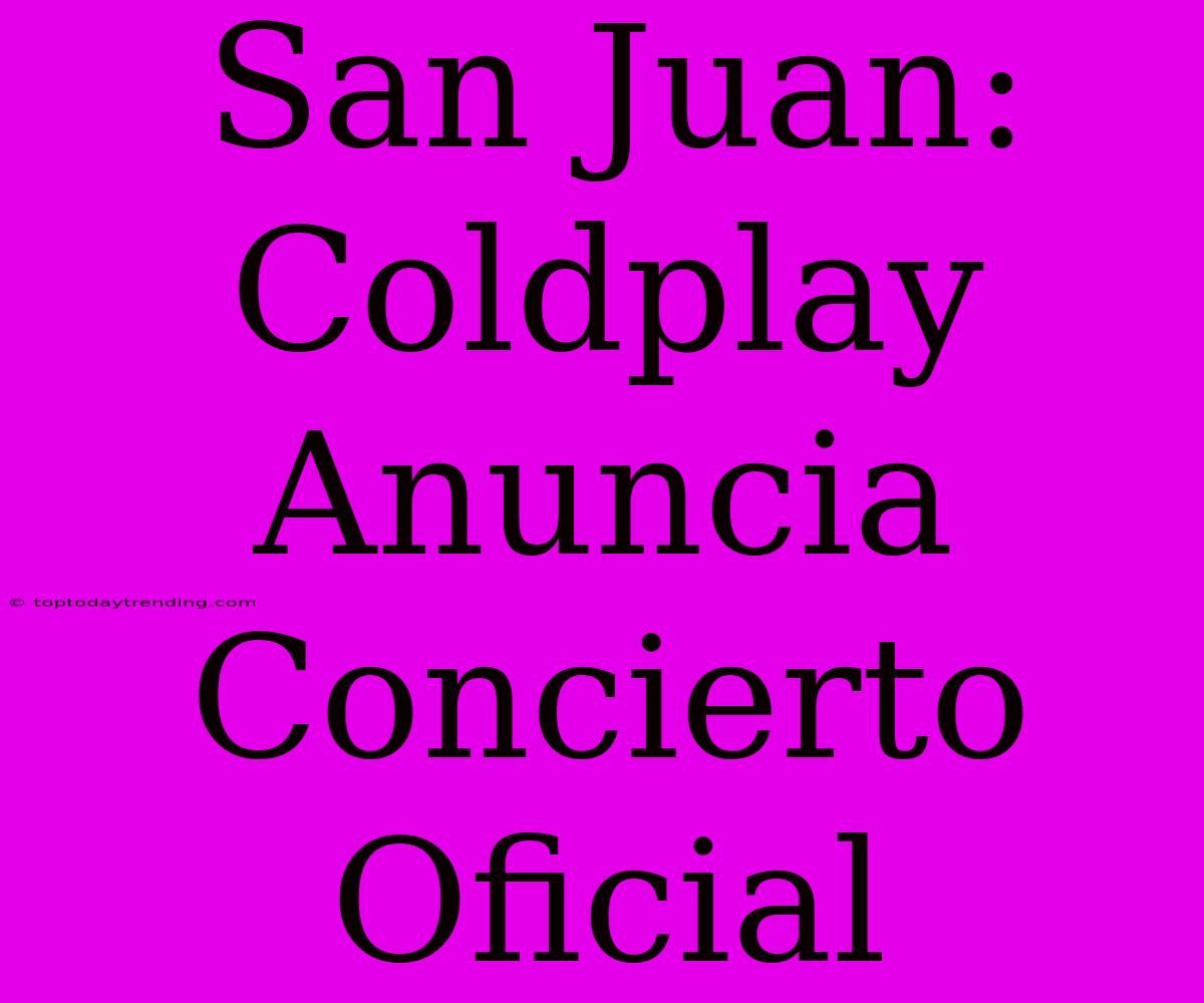 San Juan: Coldplay Anuncia Concierto Oficial