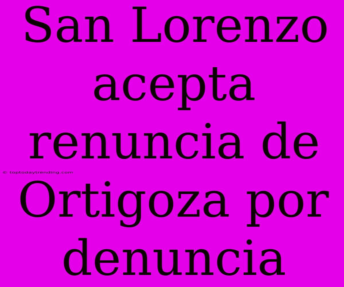 San Lorenzo Acepta Renuncia De Ortigoza Por Denuncia