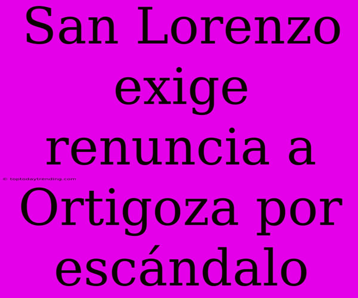 San Lorenzo Exige Renuncia A Ortigoza Por Escándalo