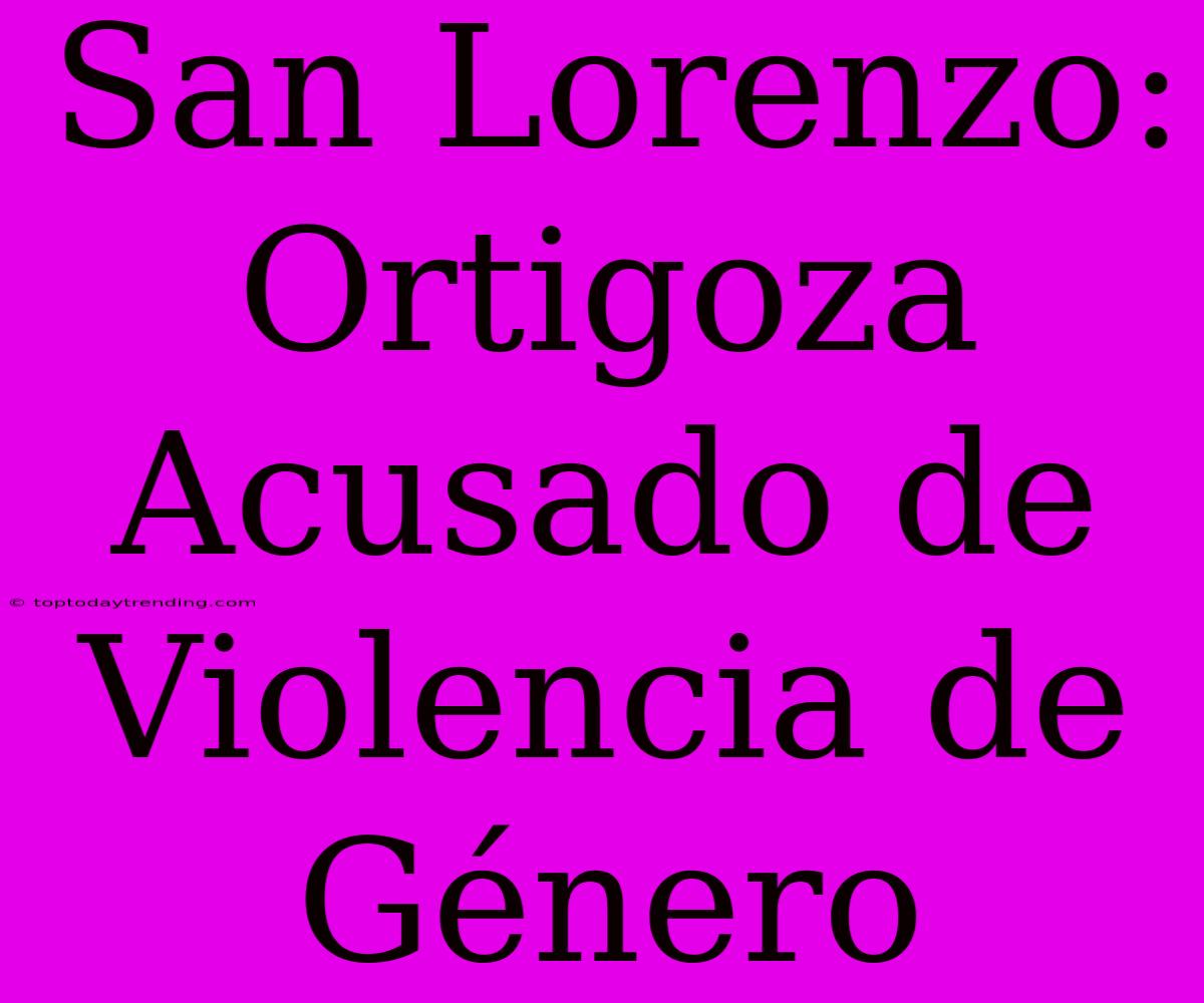 San Lorenzo: Ortigoza Acusado De Violencia De Género