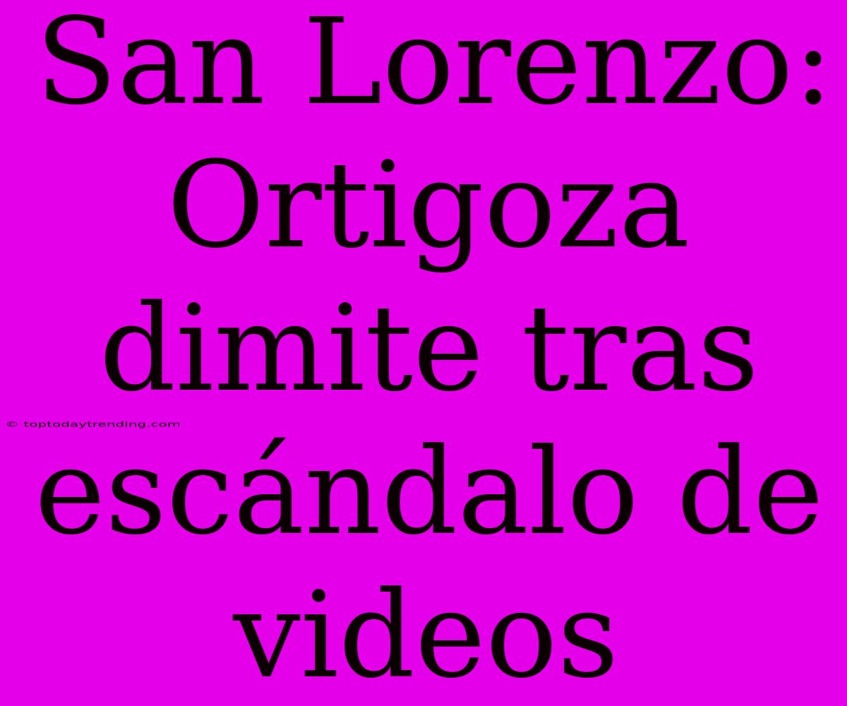 San Lorenzo: Ortigoza Dimite Tras Escándalo De Videos