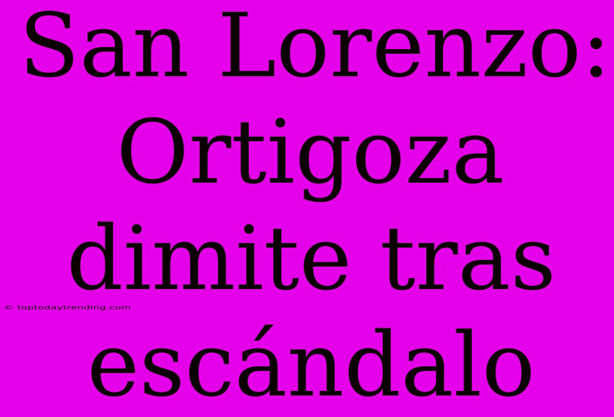 San Lorenzo: Ortigoza Dimite Tras Escándalo