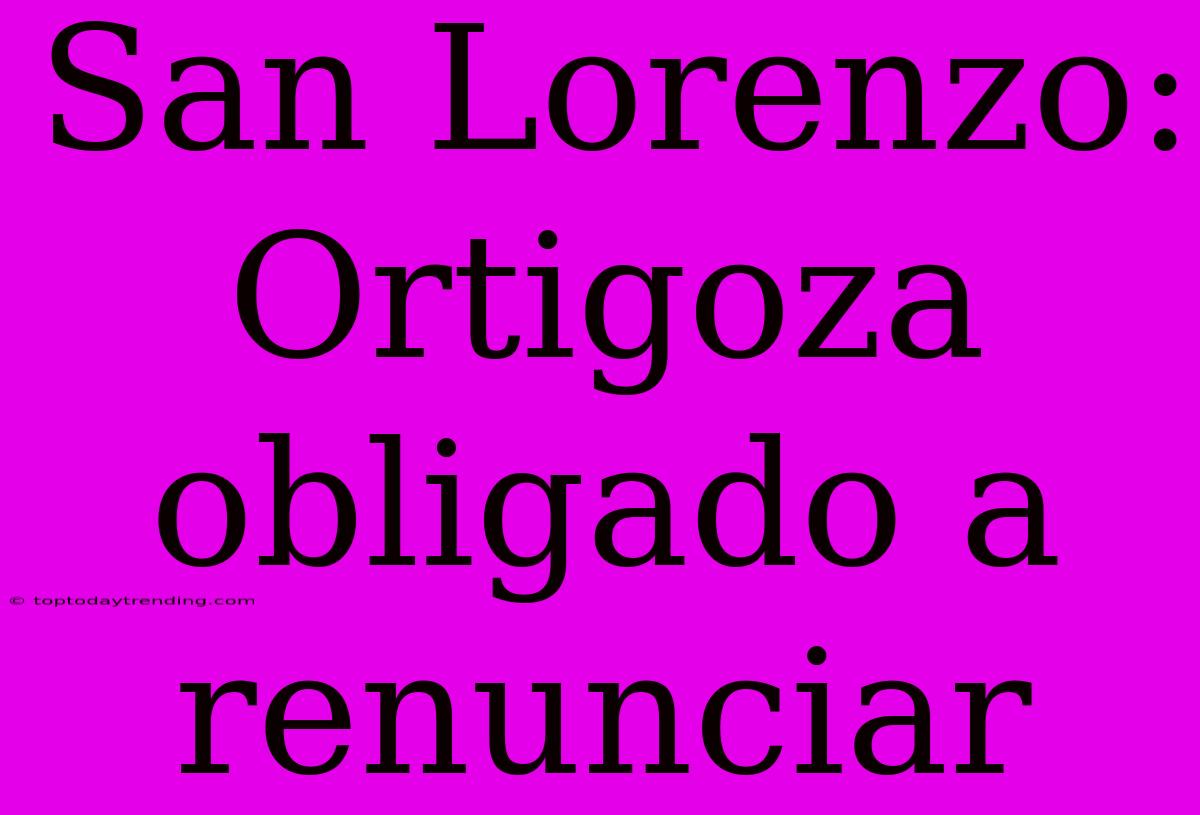 San Lorenzo: Ortigoza Obligado A Renunciar