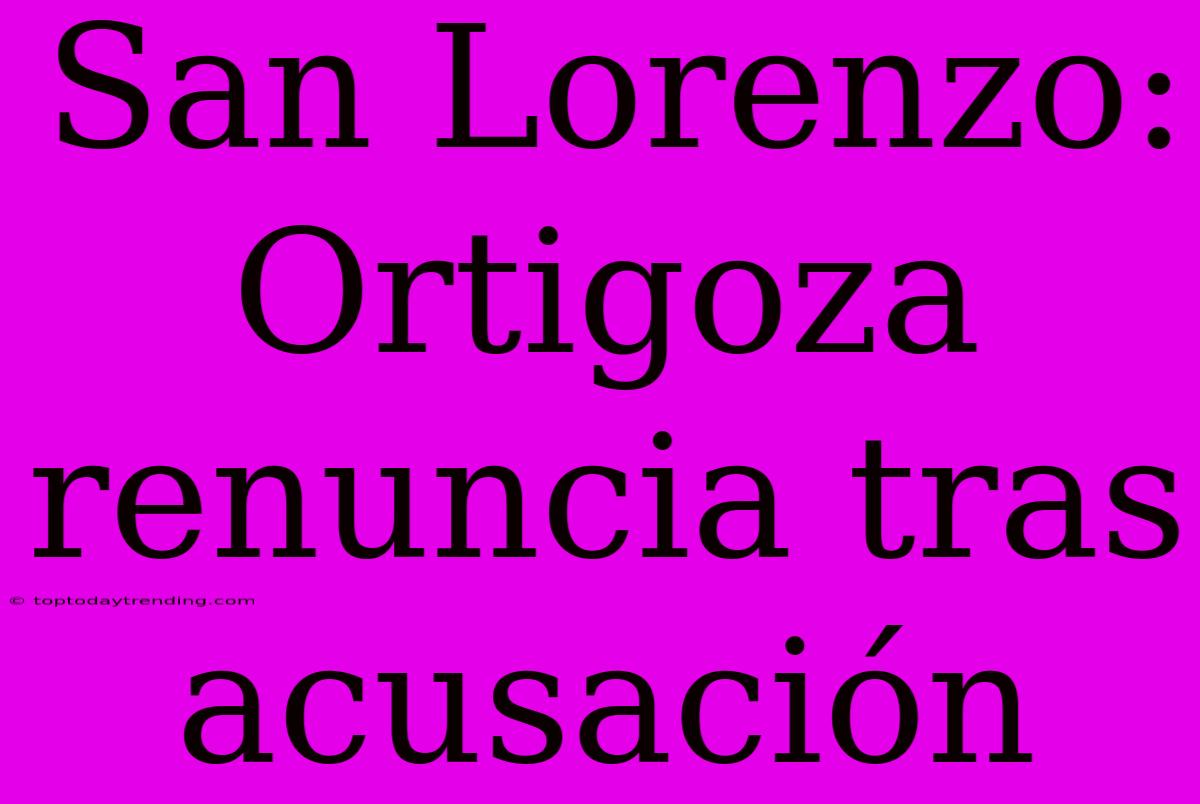 San Lorenzo: Ortigoza Renuncia Tras Acusación