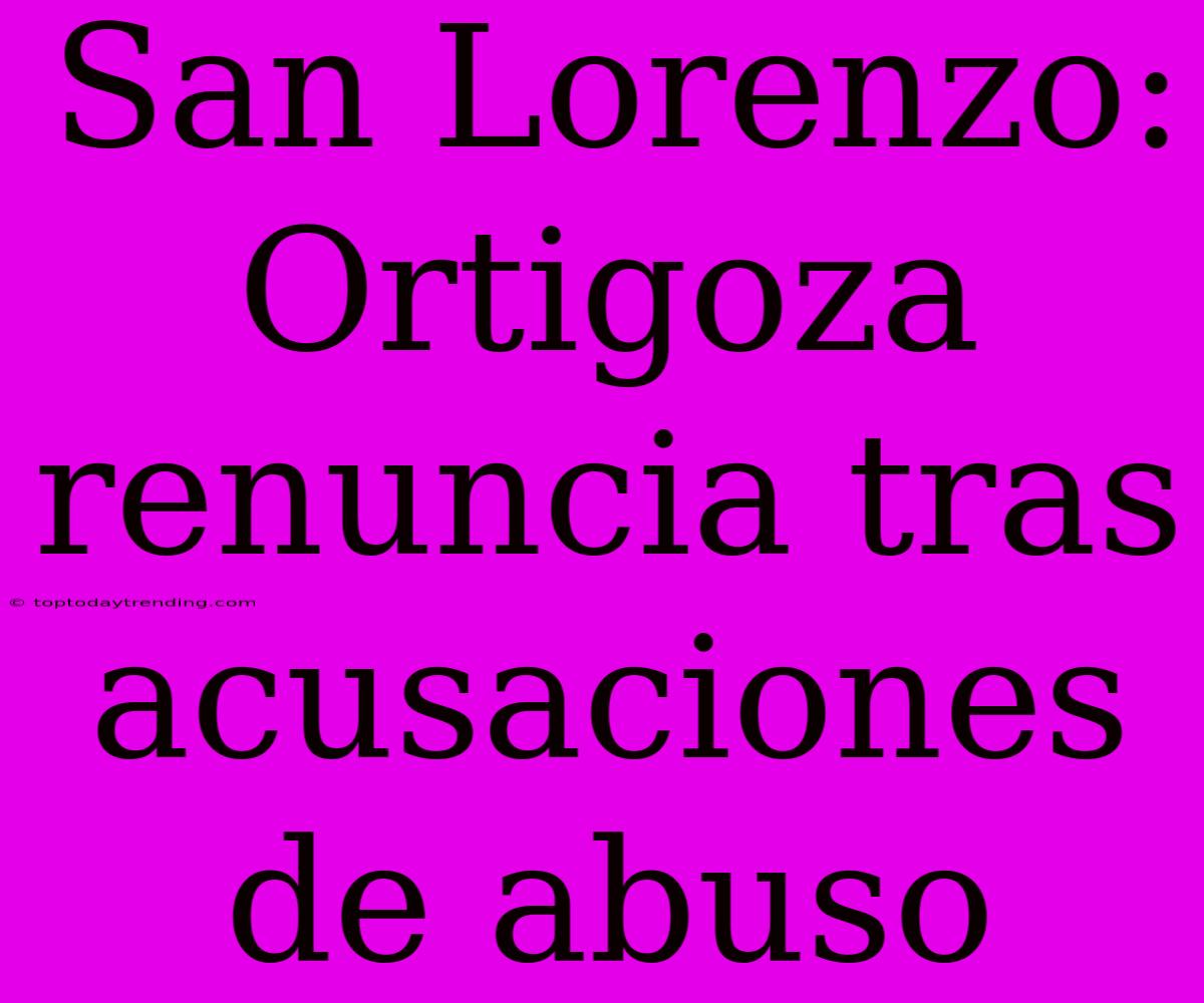 San Lorenzo: Ortigoza Renuncia Tras Acusaciones De Abuso