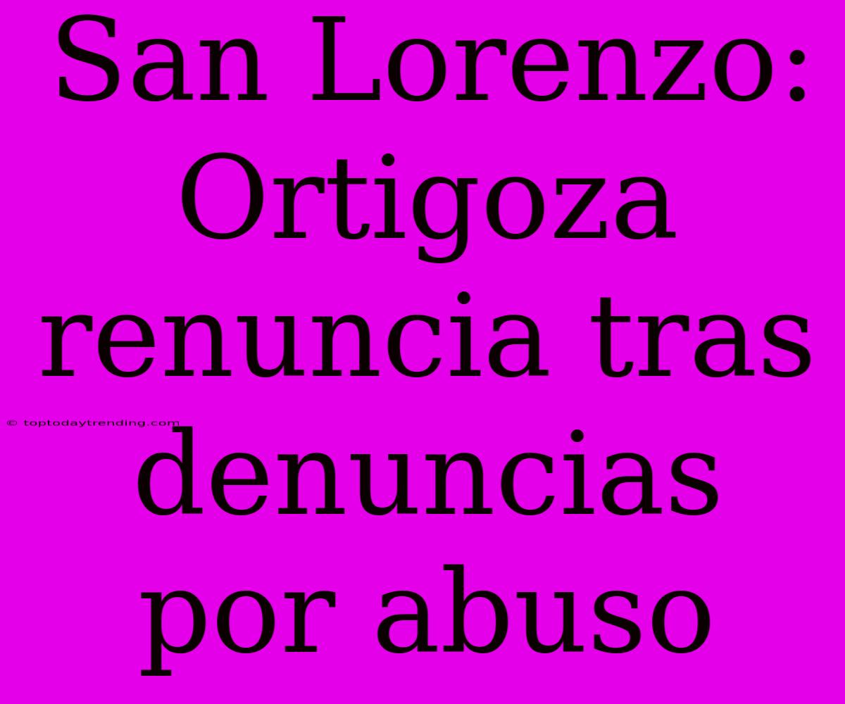 San Lorenzo: Ortigoza Renuncia Tras Denuncias Por Abuso