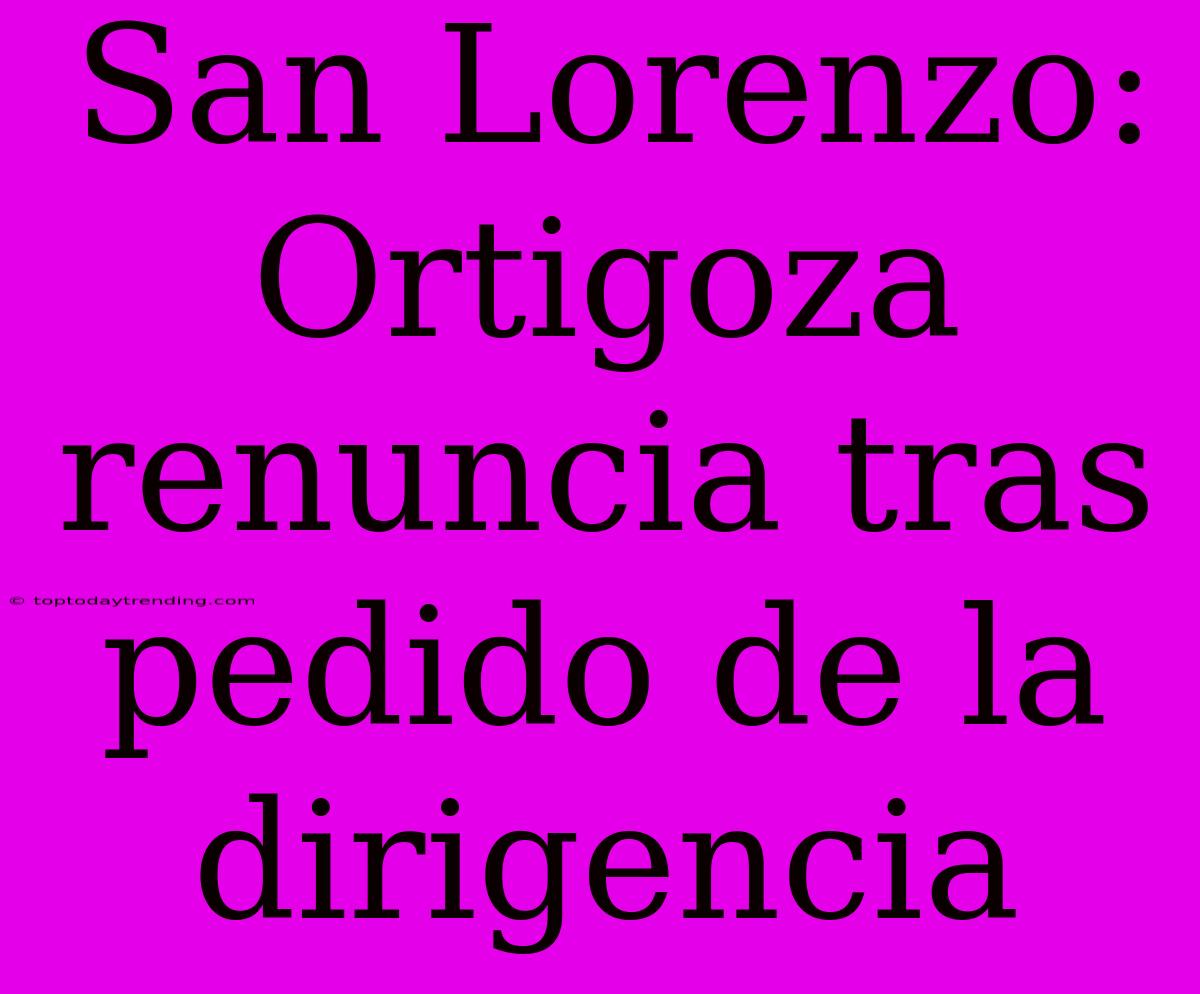 San Lorenzo: Ortigoza Renuncia Tras Pedido De La Dirigencia