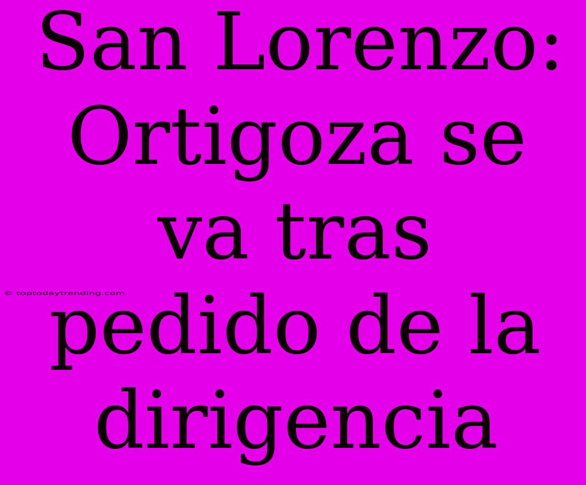 San Lorenzo: Ortigoza Se Va Tras Pedido De La Dirigencia