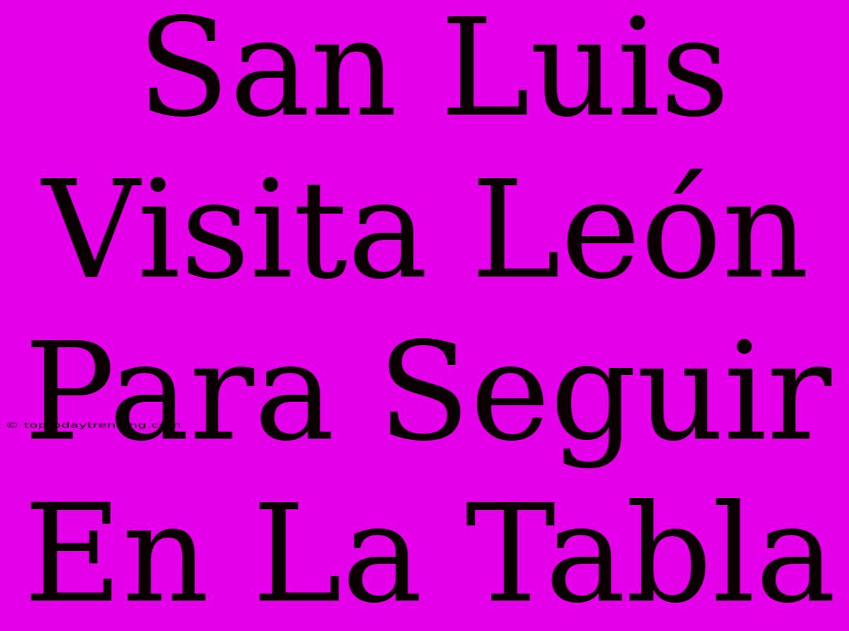 San Luis Visita León Para Seguir En La Tabla