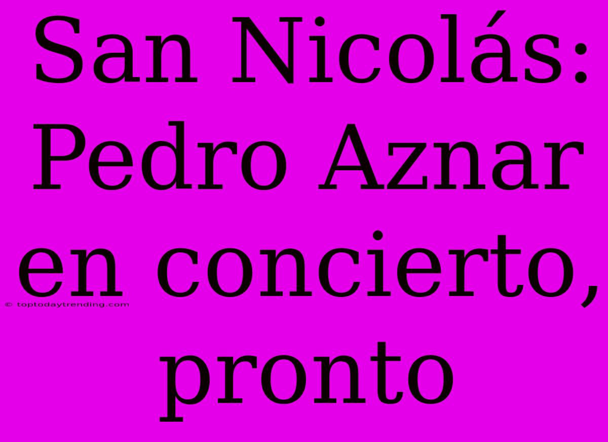 San Nicolás: Pedro Aznar En Concierto, Pronto