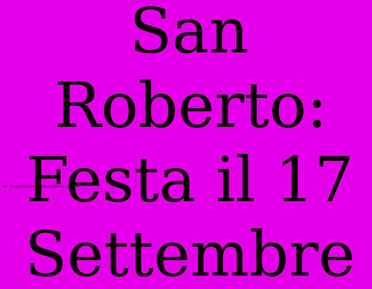 San Roberto: Festa Il 17 Settembre