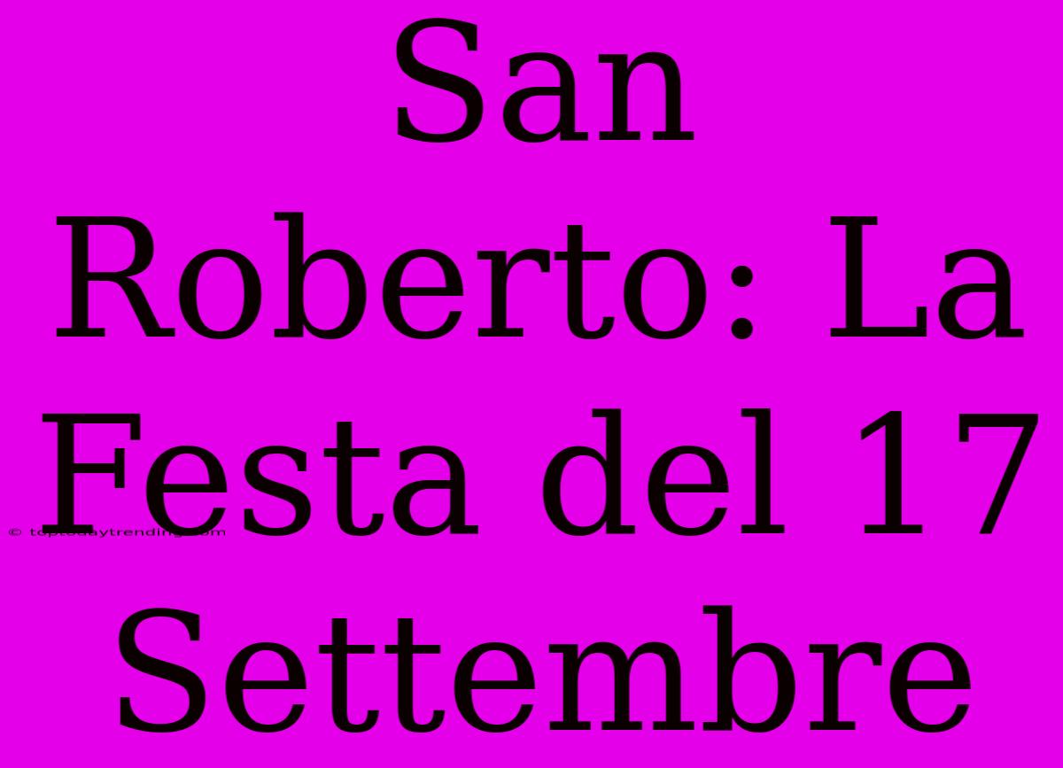 San Roberto: La Festa Del 17 Settembre