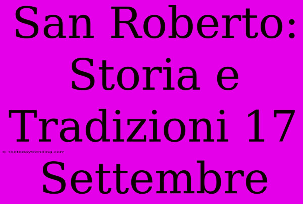 San Roberto: Storia E Tradizioni 17 Settembre