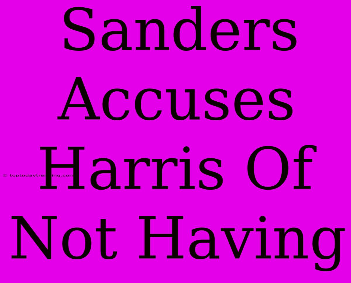 Sanders Accuses Harris Of Not Having