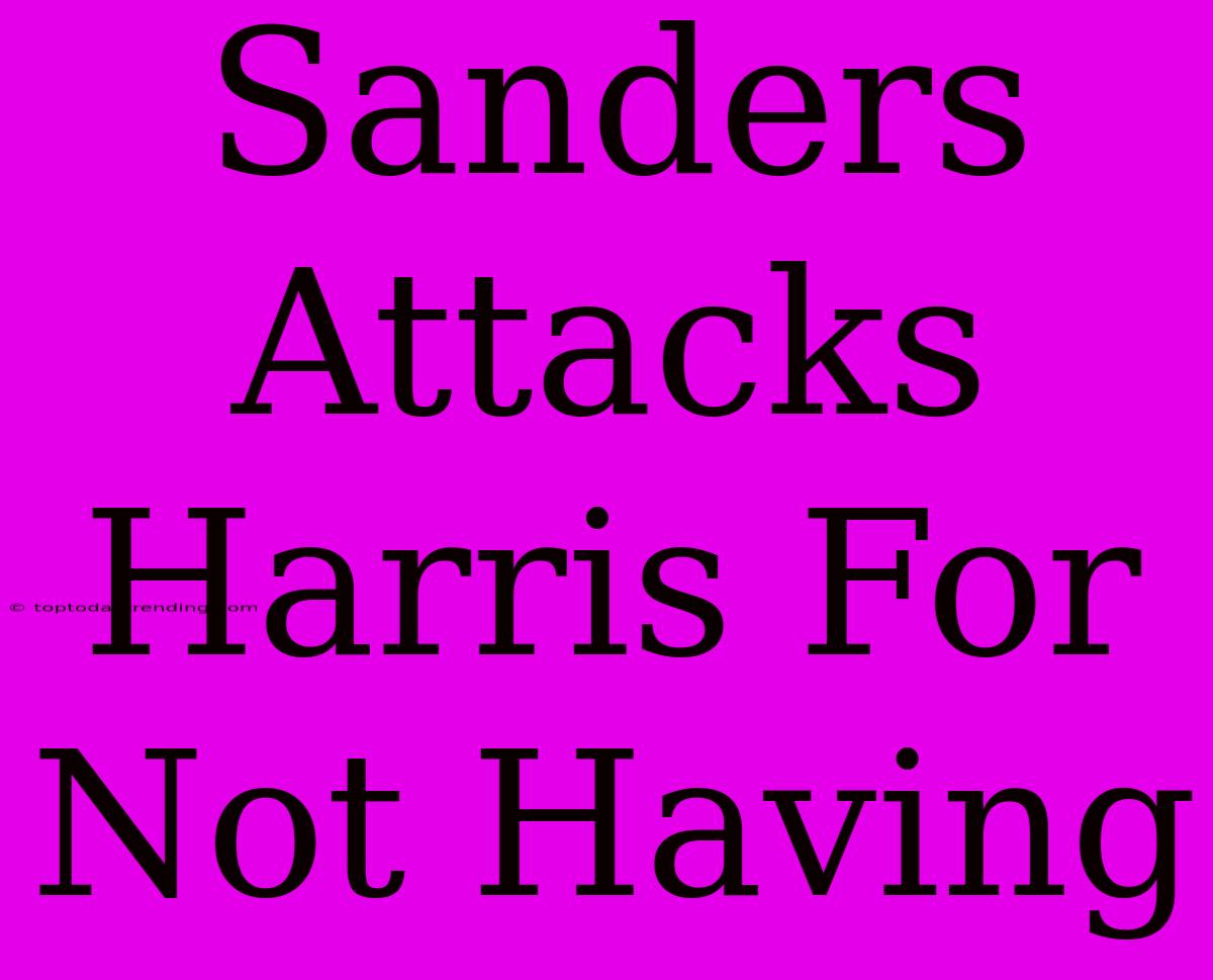 Sanders Attacks Harris For Not Having