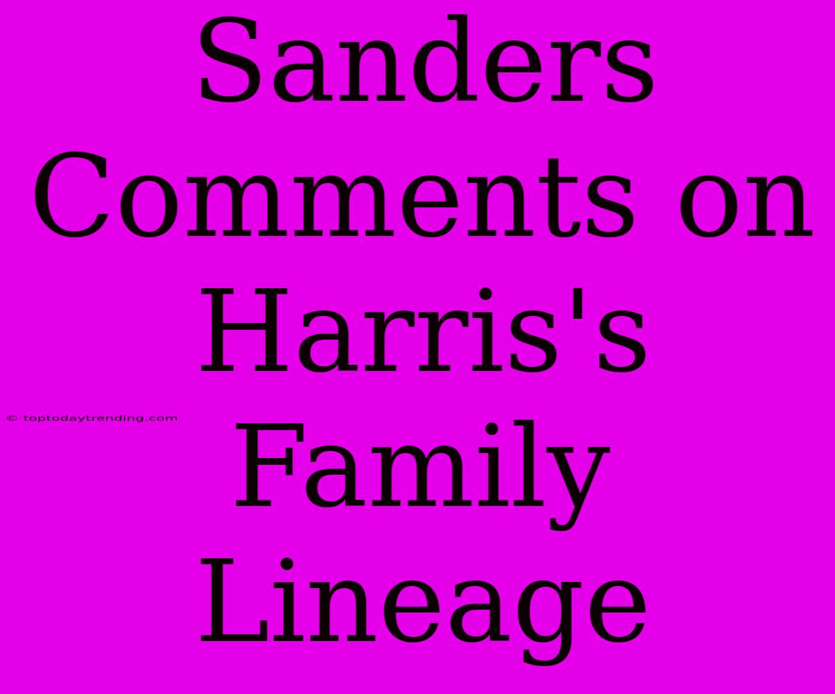 Sanders Comments On Harris's Family Lineage