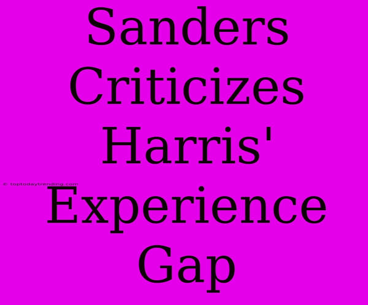 Sanders Criticizes Harris' Experience Gap