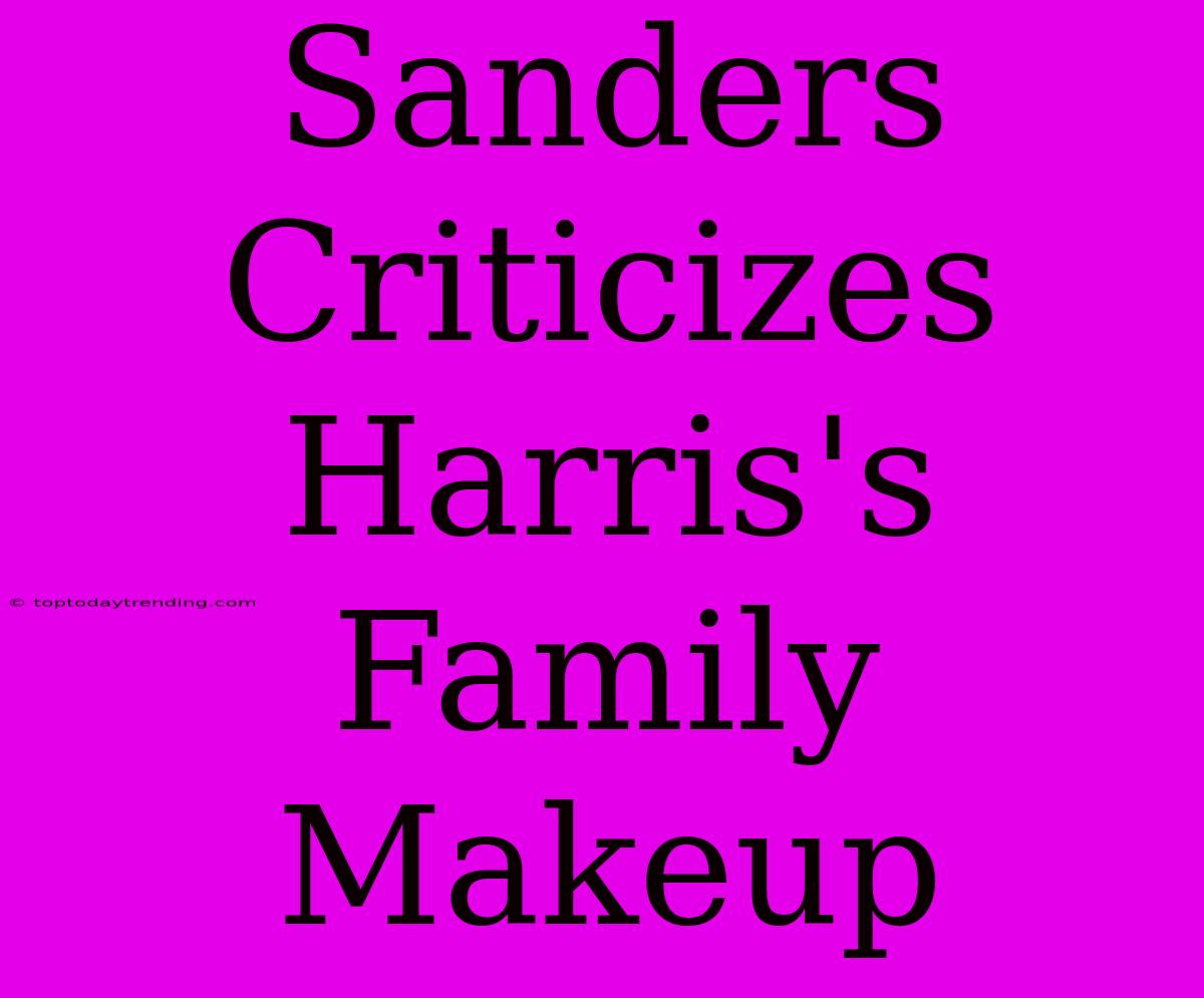 Sanders Criticizes Harris's Family Makeup