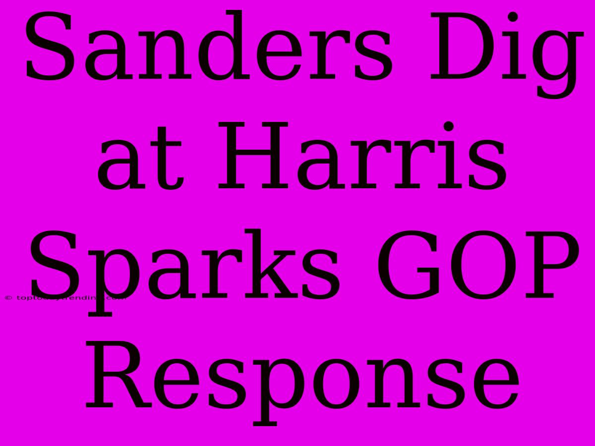 Sanders Dig At Harris Sparks GOP Response