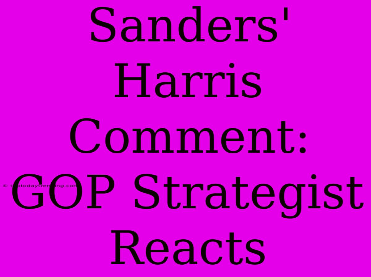 Sanders' Harris Comment: GOP Strategist Reacts