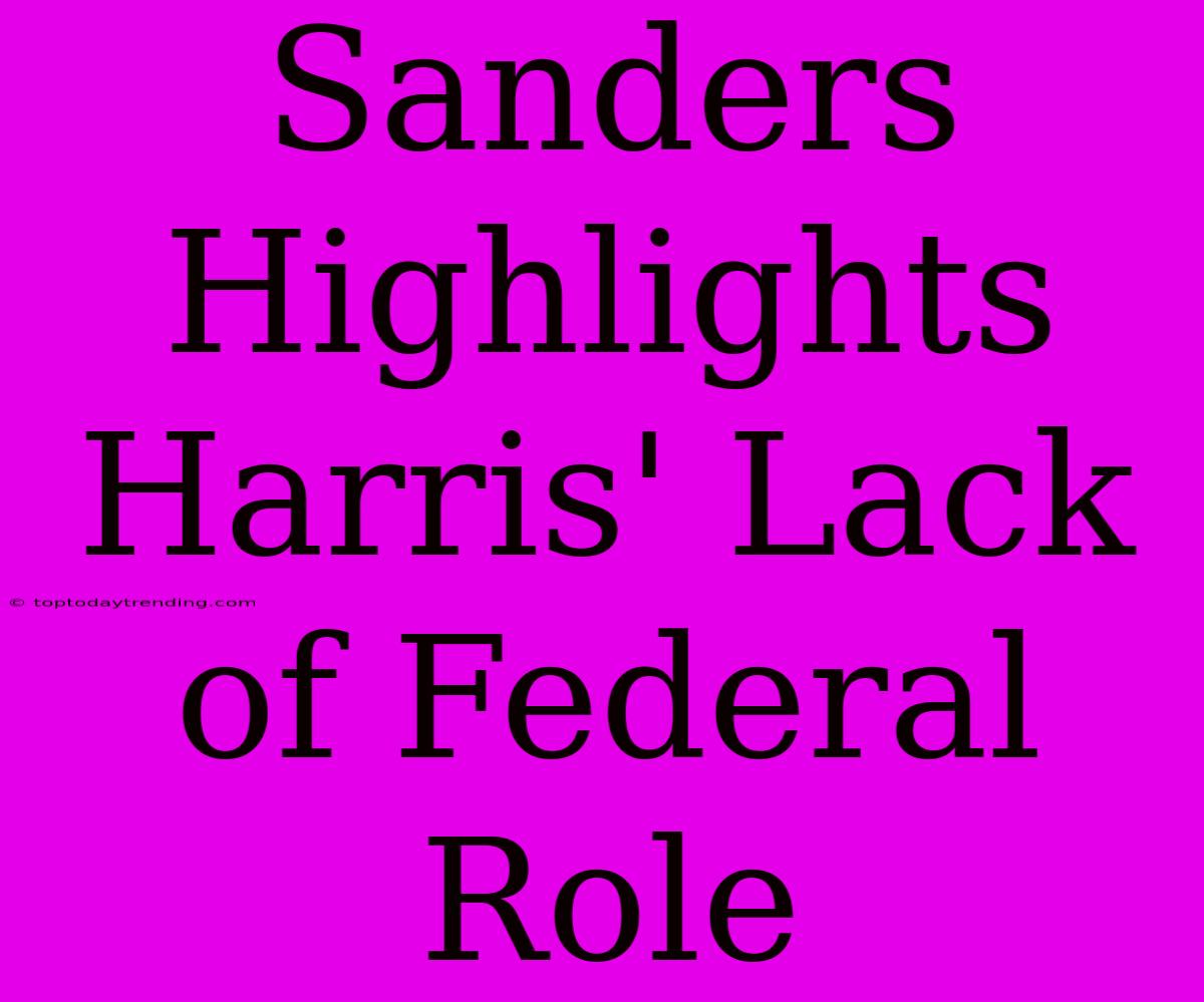 Sanders Highlights Harris' Lack Of Federal Role