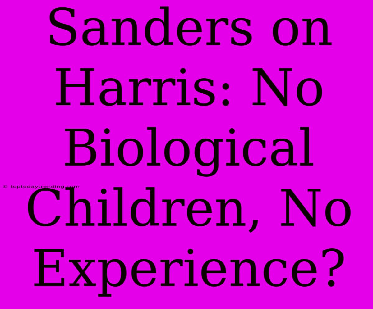 Sanders On Harris: No Biological Children, No Experience?