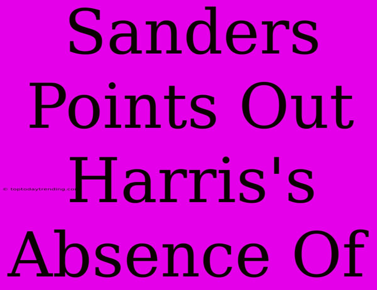 Sanders Points Out Harris's Absence Of