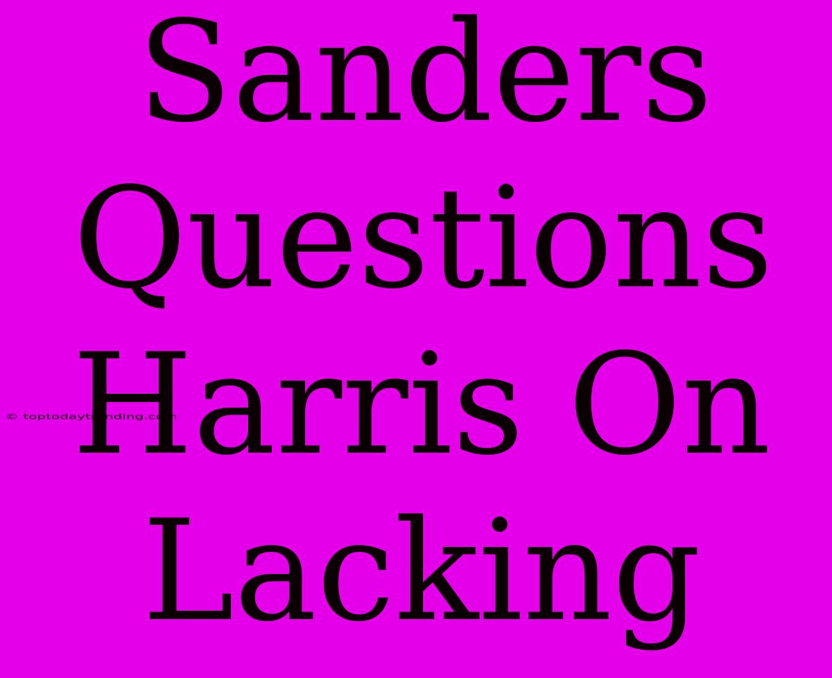 Sanders Questions Harris On Lacking